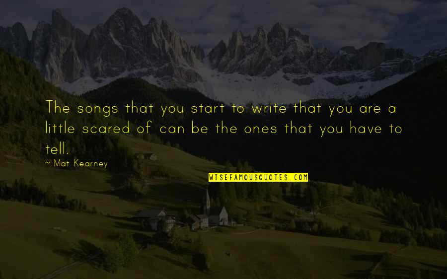 Mat Kearney Quotes By Mat Kearney: The songs that you start to write that
