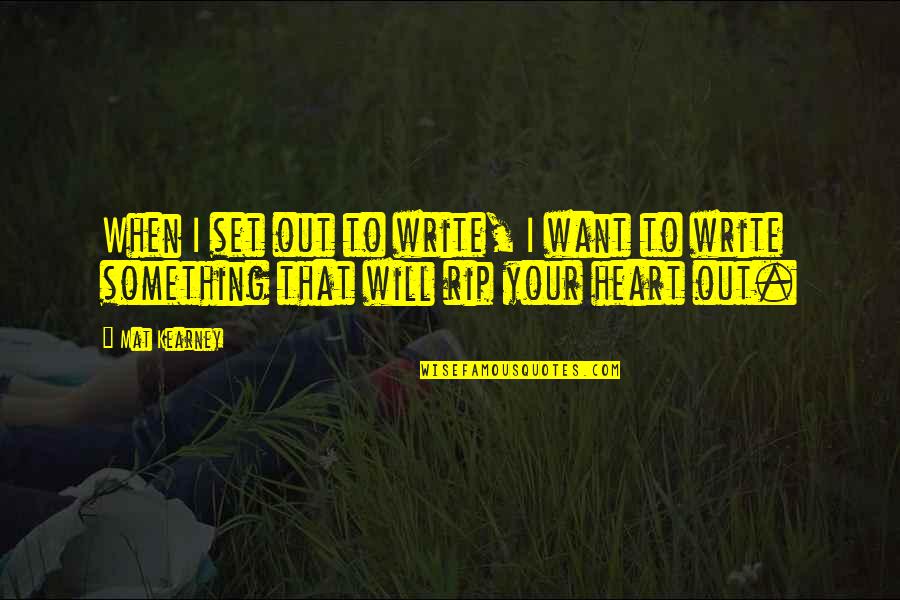 Mat Kearney Quotes By Mat Kearney: When I set out to write, I want