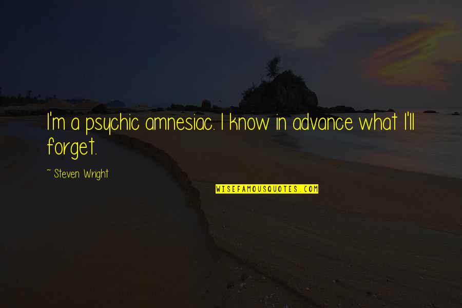 Mat Pat Quotes By Steven Wright: I'm a psychic amnesiac. I know in advance Mat Pat Quotes By Steven Wright: I'm a psychic amnesiac. I know in advance