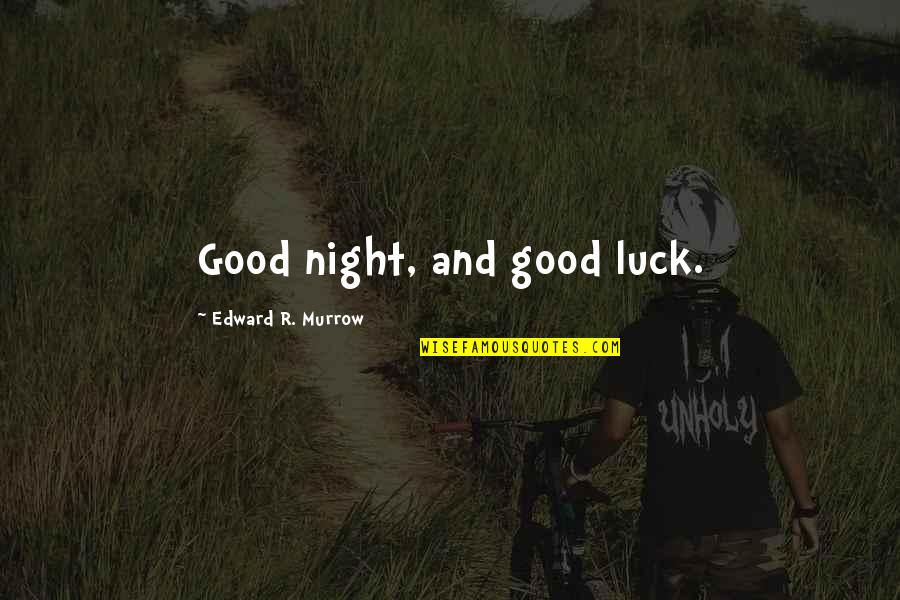 Mat Quote Quotes By Edward R. Murrow: Good night, and good luck. Mat Quote Quotes By Edward R. Murrow: Good night, and good luck.
