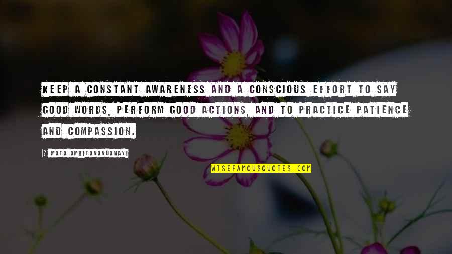 Mata Amritanandamayi Quotes By Mata Amritanandamayi: Keep a constant awareness and a conscious effort
