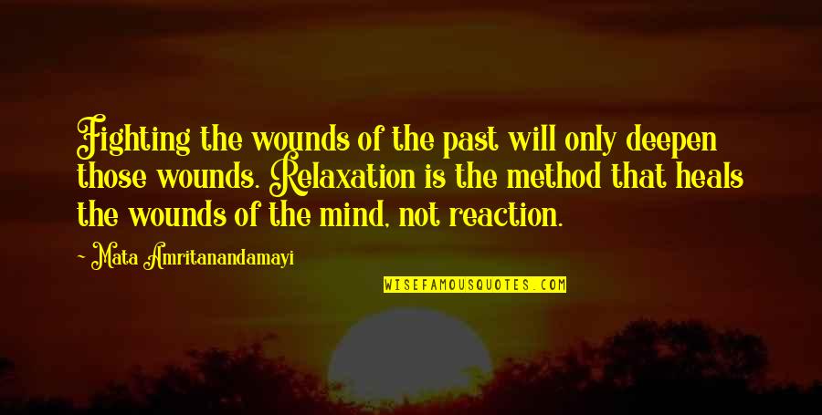 Mata Amritanandamayi Quotes By Mata Amritanandamayi: Fighting the wounds of the past will only
