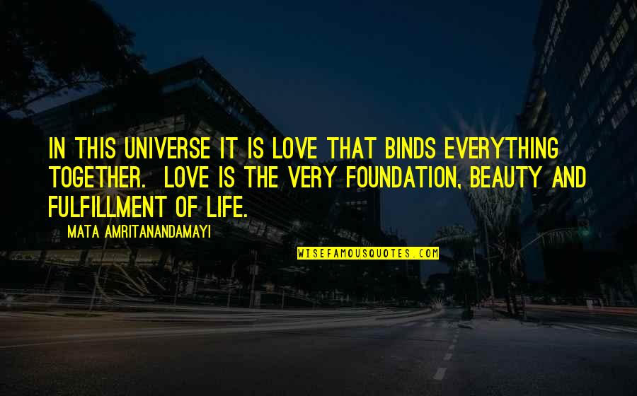 Mata Amritanandamayi Quotes By Mata Amritanandamayi: In this universe it is Love that binds