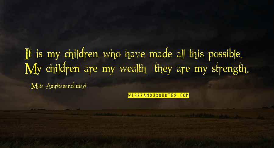 Mata Amritanandamayi Quotes By Mata Amritanandamayi: It is my children who have made all