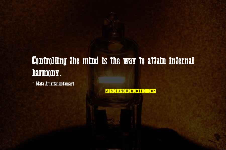Mata Amritanandamayi Quotes By Mata Amritanandamayi: Controlling the mind is the way to attain
