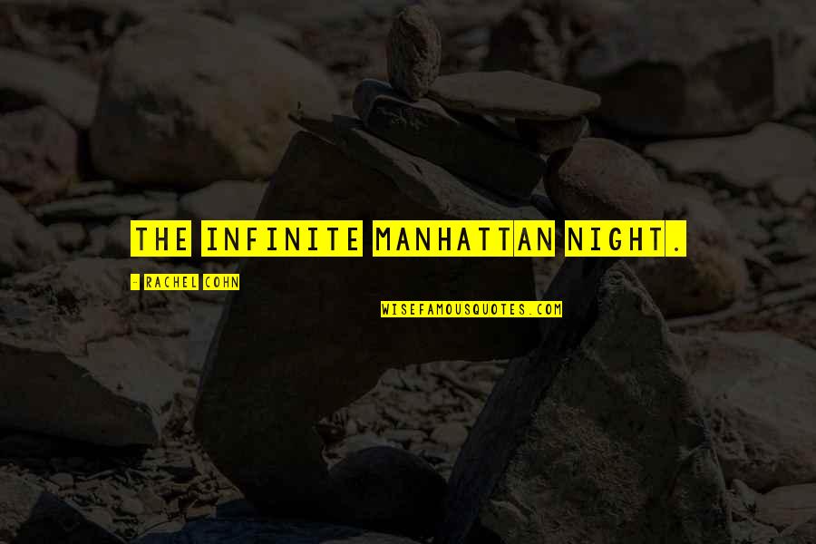 Mata Gauri Quotes By Rachel Cohn: the infinite Manhattan night.