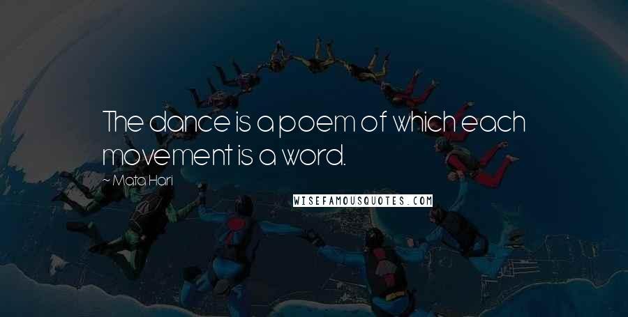 Mata Hari quotes: The dance is a poem of which each movement is a word.