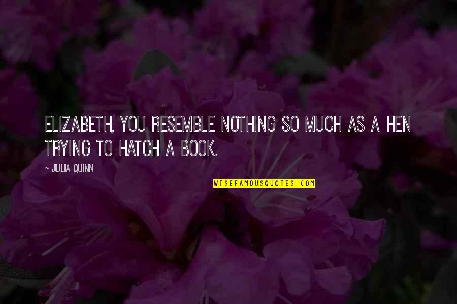 Mata Jagran Quotes By Julia Quinn: Elizabeth, you resemble nothing so much as a