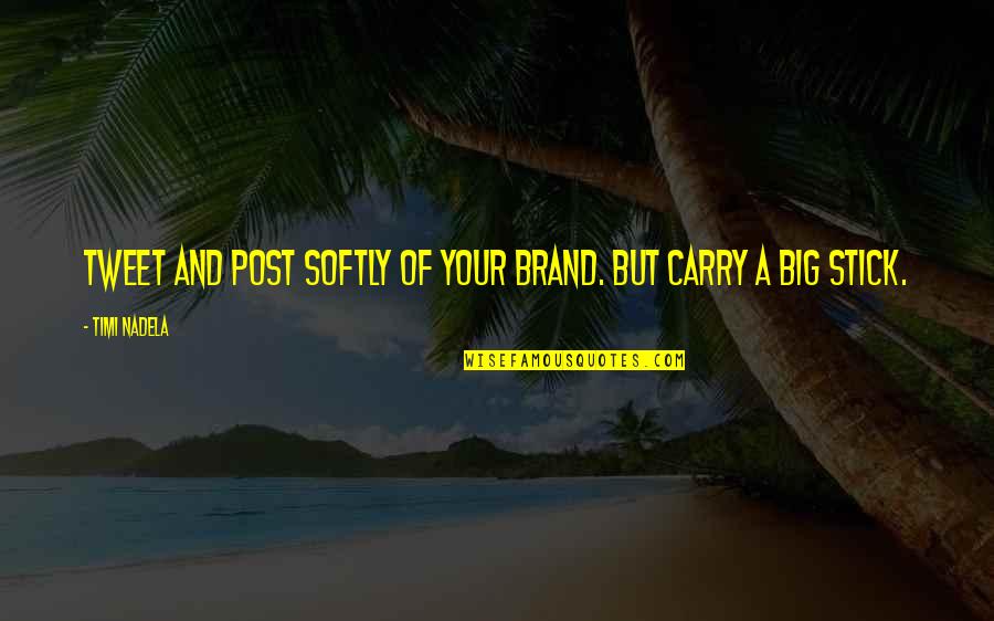 Mata Jagran Quotes By Timi Nadela: Tweet and post softly of your brand. But