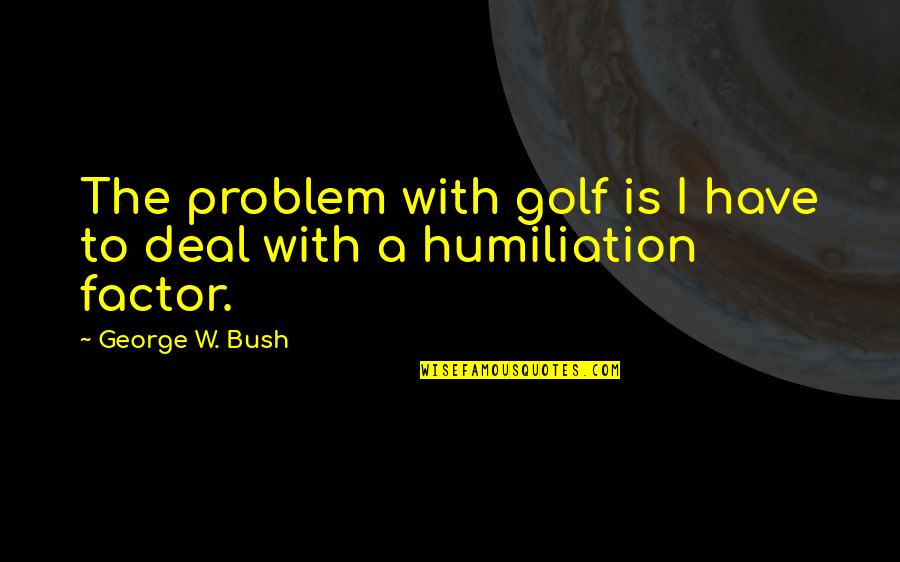 Mata Rani Images With Quotes By George W. Bush: The problem with golf is I have to