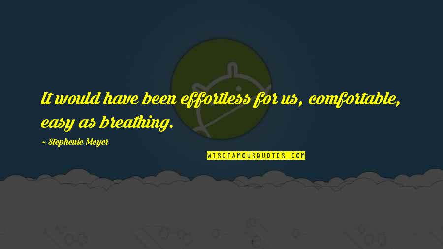 Mataafa Vikings Quotes By Stephenie Meyer: It would have been effortless for us, comfortable, Mataafa Vikings Quotes By Stephenie Meyer: It would have been effortless for us, comfortable,