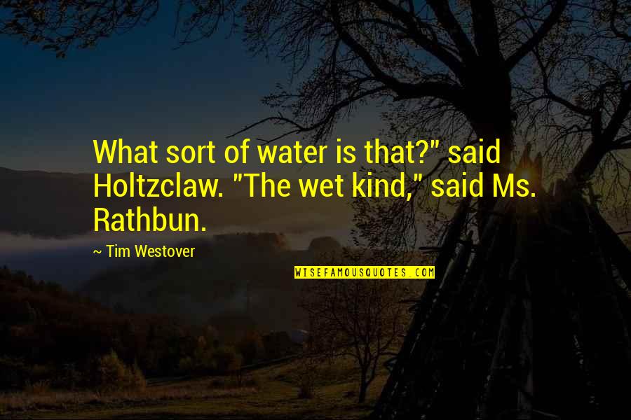 Mataba In English Quotes By Tim Westover: What sort of water is that?" said Holtzclaw.