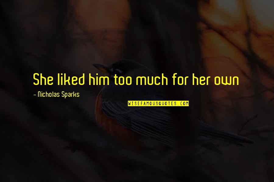 Matabane Quotes By Nicholas Sparks: She liked him too much for her own