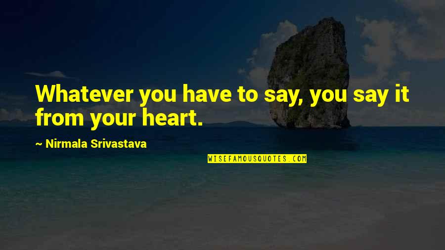 Matabane Quotes By Nirmala Srivastava: Whatever you have to say, you say it
