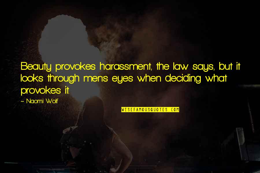 Matabang Alice Quotes By Naomi Wolf: Beauty provokes harassment, the law says, but it