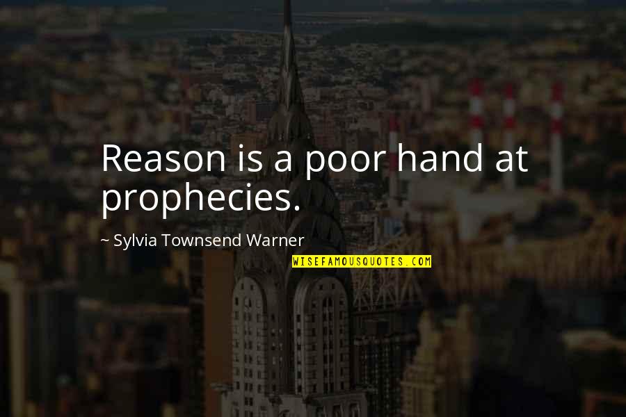 Matabang Utak Quotes By Sylvia Townsend Warner: Reason is a poor hand at prophecies.