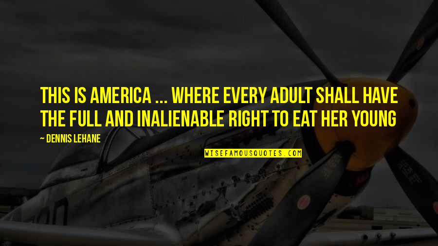 Matabele King Quotes By Dennis Lehane: This is America ... where every adult shall Matabele King Quotes By Dennis Lehane: This is America ... where every adult shall