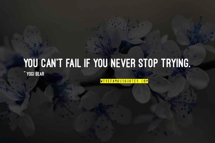 Matabele Massacre Quotes By Yogi Bear: You can't fail if you never stop trying. Matabele Massacre Quotes By Yogi Bear: You can't fail if you never stop trying.