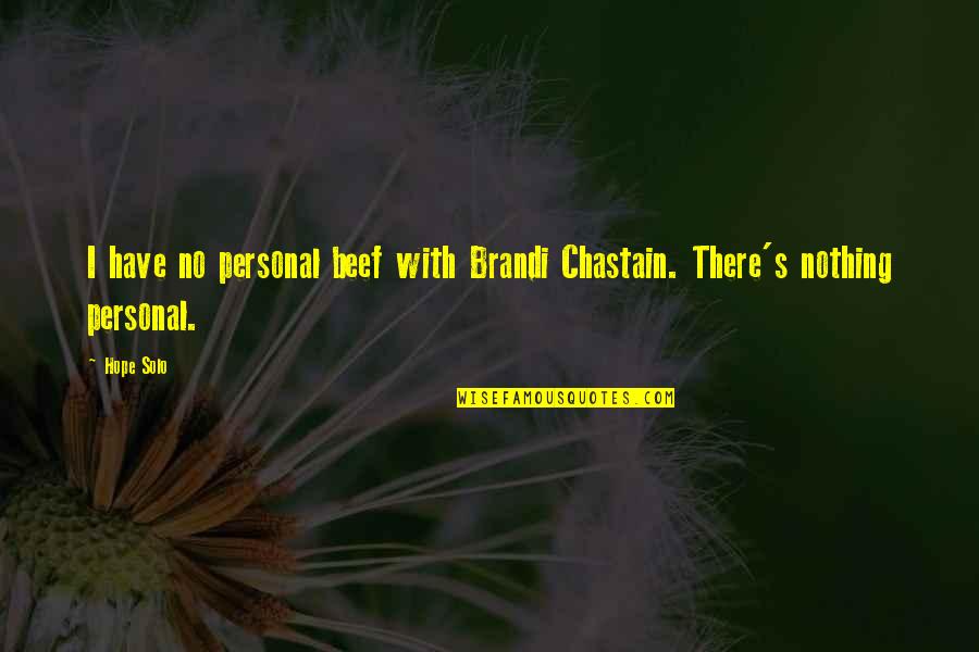 Matabicho Tpa Quotes By Hope Solo: I have no personal beef with Brandi Chastain.