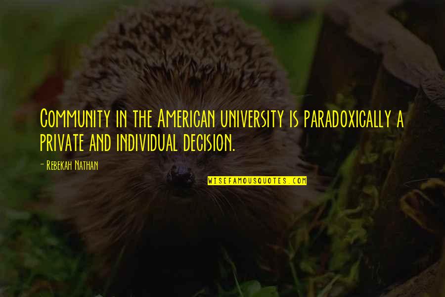 Matadero De Animales Quotes By Rebekah Nathan: Community in the American university is paradoxically a Matadero De Animales Quotes By Rebekah Nathan: Community in the American university is paradoxically a