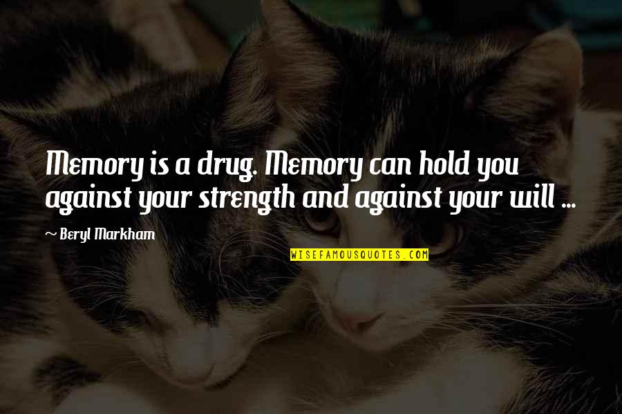Matadero De Cerdos Quotes By Beryl Markham: Memory is a drug. Memory can hold you