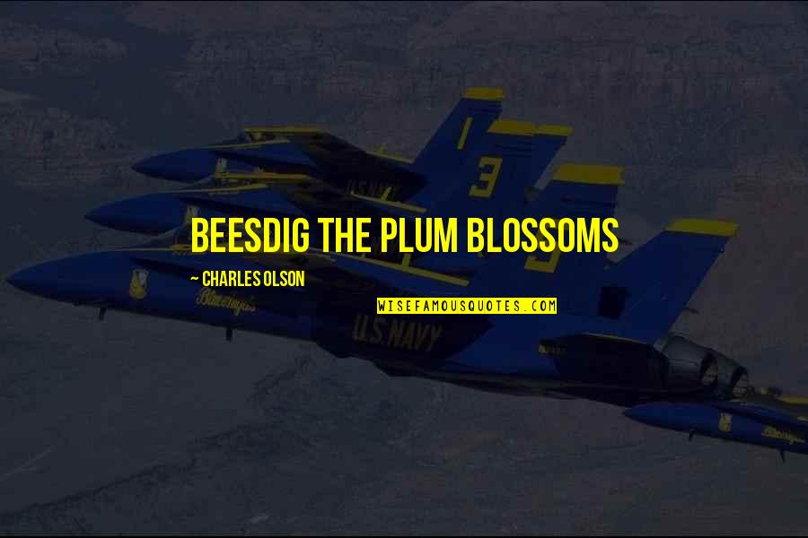 Matador Almodovar Quotes By Charles Olson: Beesdig the plum blossoms
