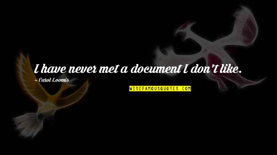 Matador Travel Quotes By Carol Loomis: I have never met a document I don't