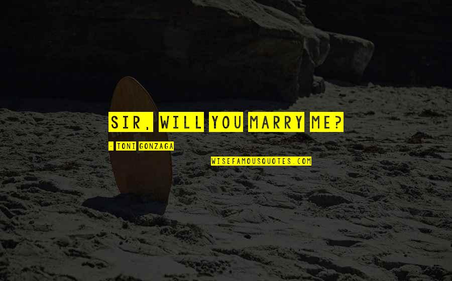 Matadores Haircut Quotes By Toni Gonzaga: Sir, will you marry me?