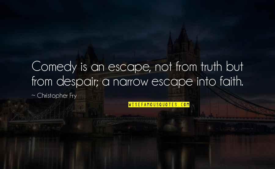 Matadores Translation Quotes By Christopher Fry: Comedy is an escape, not from truth but