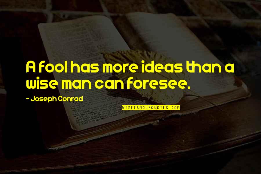 Matadores Translation Quotes By Joseph Conrad: A fool has more ideas than a wise