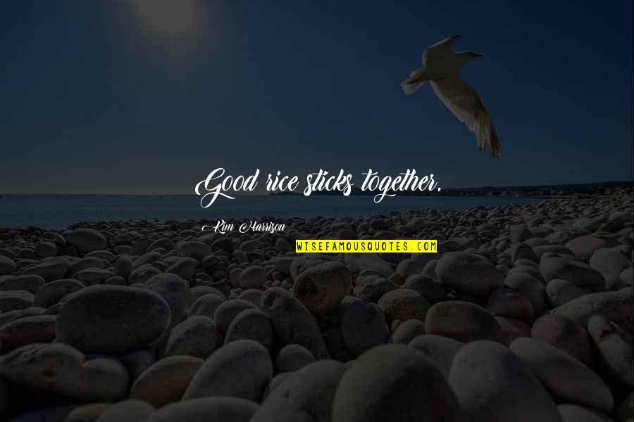 Matagal In English Quotes By Kim Harrison: Good rice sticks together,