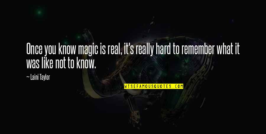 Matagal In English Quotes By Laini Taylor: Once you know magic is real, it's really
