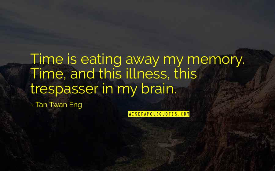 Matagal In English Quotes By Tan Twan Eng: Time is eating away my memory. Time, and