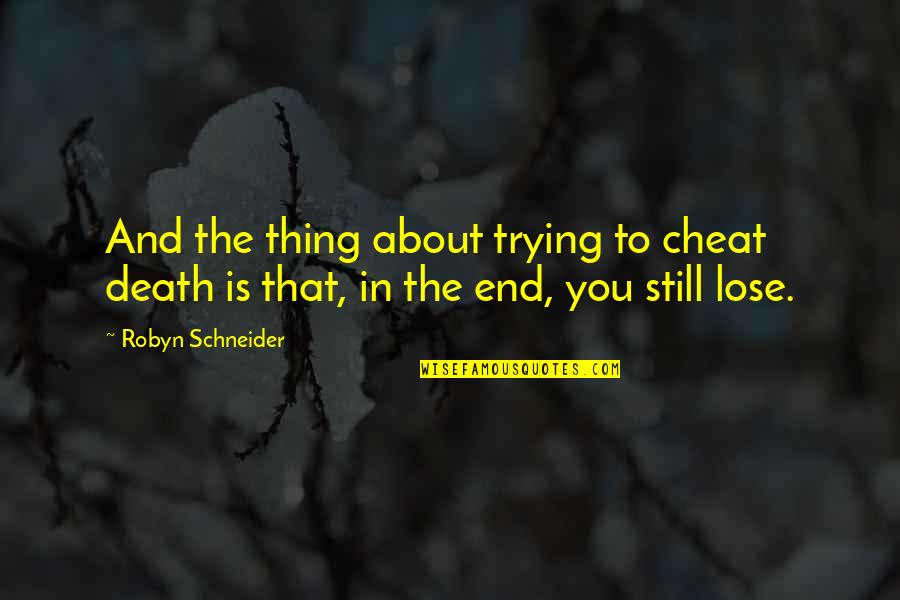 Matahari Pagi Quotes By Robyn Schneider: And the thing about trying to cheat death