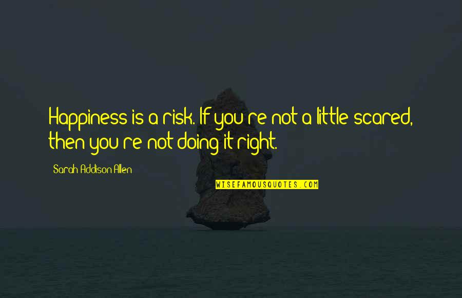 Matahari Pagi Quotes By Sarah Addison Allen: Happiness is a risk. If you're not a