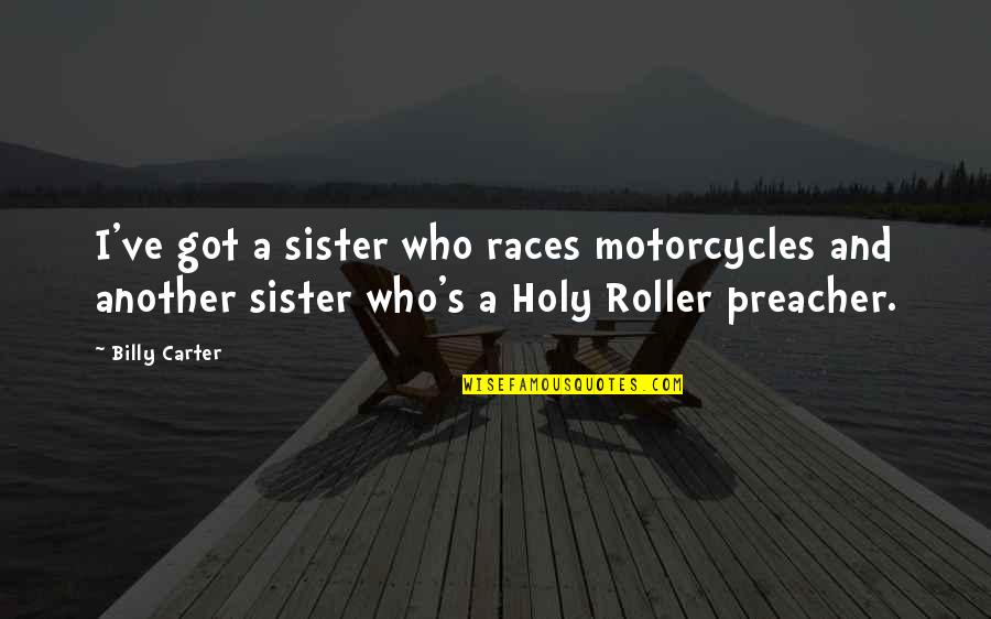 Matahari Senja Quotes By Billy Carter: I've got a sister who races motorcycles and