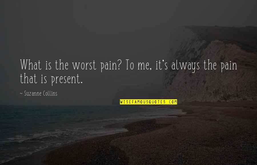 Matahari Senja Quotes By Suzanne Collins: What is the worst pain? To me, it's