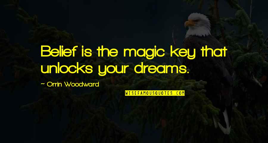 Matahina Quotes By Orrin Woodward: Belief is the magic key that unlocks your