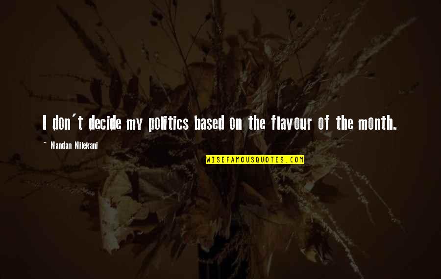 Matai Shang Quotes By Nandan Nilekani: I don't decide my politics based on the