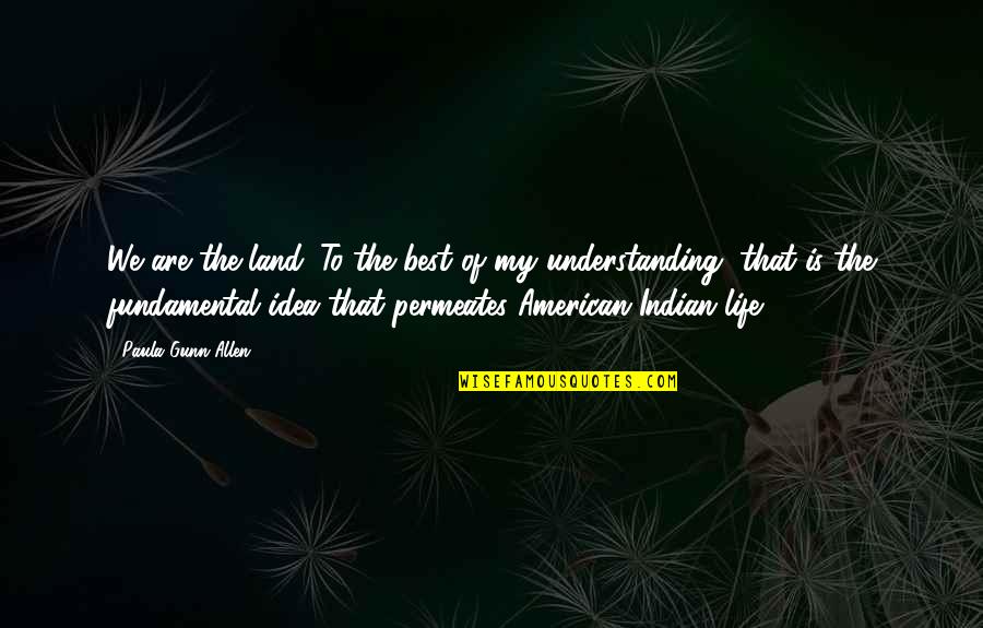 Mataji No Thal Quotes By Paula Gunn Allen: We are the land. To the best of