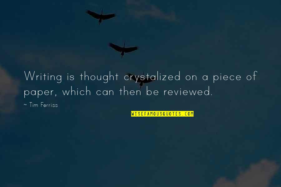 Mataji Song Quotes By Tim Ferriss: Writing is thought crystalized on a piece of