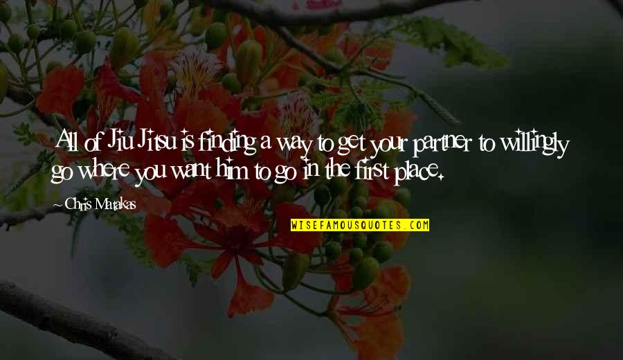 Matakas Jiu Jitsu Quotes By Chris Matakas: All of Jiu Jitsu is finding a way