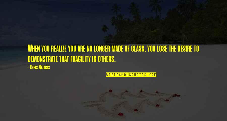 Matakas Jiu Jitsu Quotes By Chris Matakas: When you realize you are no longer made