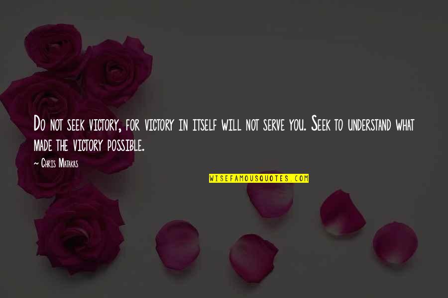 Matakas Jiu Jitsu Quotes By Chris Matakas: Do not seek victory, for victory in itself