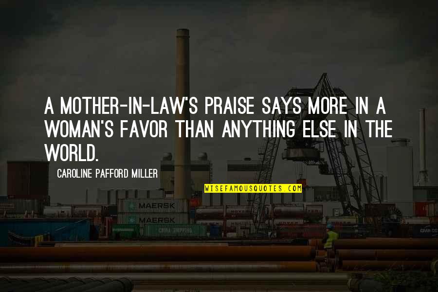 Matakota Quotes By Caroline Pafford Miller: A mother-in-law's praise says more in a woman's Matakota Quotes By Caroline Pafford Miller: A mother-in-law's praise says more in a woman's