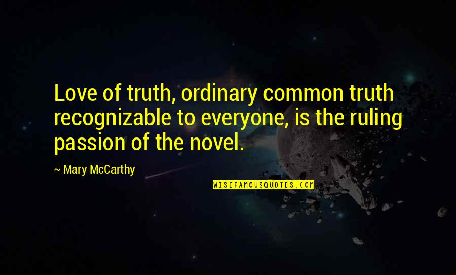 Matalinhagang Quotes By Mary McCarthy: Love of truth, ordinary common truth recognizable to Matalinhagang Quotes By Mary McCarthy: Love of truth, ordinary common truth recognizable to