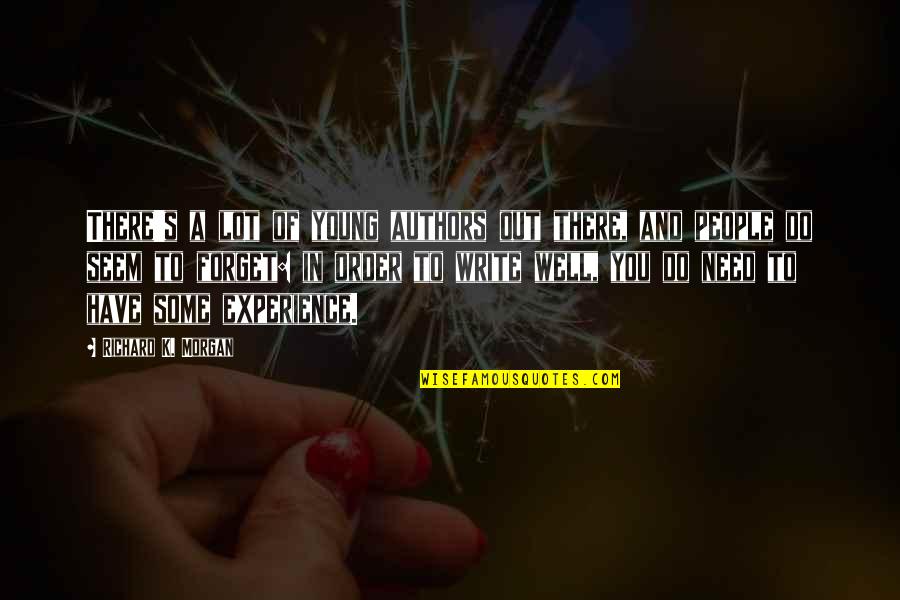 Matallana Quito Quotes By Richard K. Morgan: There's a lot of young authors out there, Matallana Quito Quotes By Richard K. Morgan: There's a lot of young authors out there,