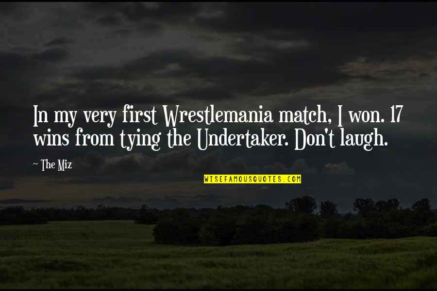 Matalowski Quotes By The Miz: In my very first Wrestlemania match, I won.