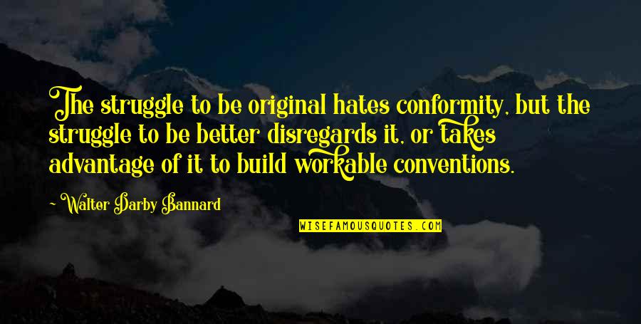 Matalowski Quotes By Walter Darby Bannard: The struggle to be original hates conformity, but