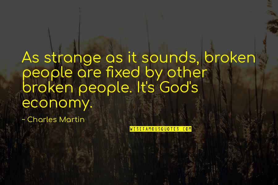 Matambaka Quotes By Charles Martin: As strange as it sounds, broken people are